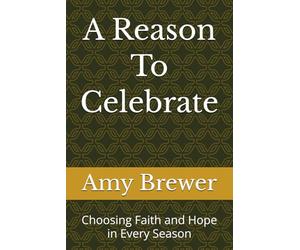 A Reason To Celebrate: Choosing Faith and Hope in Every Season