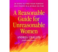 A Reasonable Guide for Unreasonable Women 20 Steps to Find Your Purpose and Power in a World On Fire - Andrea Chalupa - Tarcher - ebook (ePub) - Livre