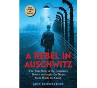 A Rebel in Auschwitz : The True Story of the Resistance Hero who fight the Nazis