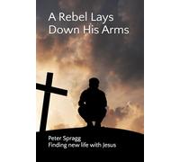 A Rebel Lays Down His Arms: Finding new life with Jesus