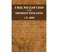 A Rebel War Clerk's Diary at the Confederate States Capital: An Insider’s Chronicle of the Civil War South