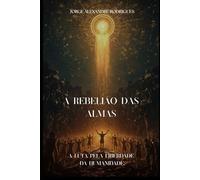 A Rebelião das Almas.: A luta pela liberdade da humanidade.