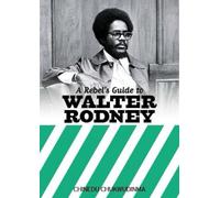 A Rebel's Guide to Walter Rodney