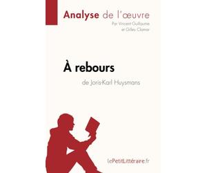 À rebours de Joris-Karl Huysmans (Analyse de l'oeuvre): Analyse complète et résumé détaillé de l'oeuvre