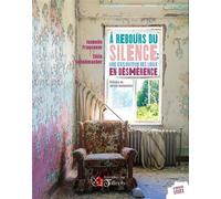A rebours du silence: une exploration des lieux en déshérence - Isabelle Francoeur - Du Tullinois - broché - Essai