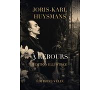 À rebours: Édition illustrée - Texte intégral, préface de l’auteur et introduction originale