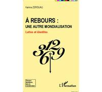 A rebours : une autre mondialisation Luttes et identités - Karima Zerouali - L'harmattan - broché - Etude
