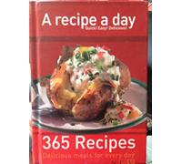A Recipe a Day - Quick! Easy! Delicious! 365 Recipes - Delicious Meals for Every Day