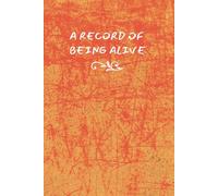 A Record of Being Alive: an Archive for writing, noticing, and remembering your days