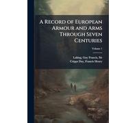 A Record of European Armour and Arms Through Seven Centuries