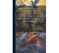 A Record Of The A.O.U. Expedition To Eyre's Peninsula, October, 1909, With Notes On Ornithology, Botany And Entomology