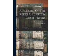 A Record Of The Redes Of Barton Court, Berks: With A Short Précis Of Other Lines Of The Name