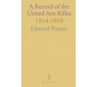 A Record of the United Arts Rifles: 1914-1919