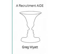 A Recruitment AiDE: The philosophy and practical guide for attracting the right people