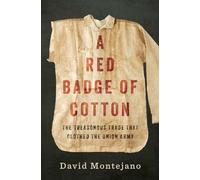 A Red Badge of Cotton: The Treasonous Trade that Clothed the Union Army