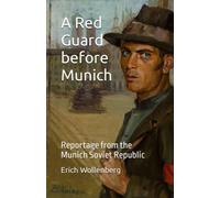 A Red Guard before Munich: Reportage from the Munich Soviet Republic