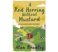 A Red Herring Without Mustard (FLAVIA DE LUCE MYSTERY) Bradley, Alan (Auteur)