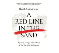 A Red Line in the Sand: Diplomacy, Strategy, and the History of Wars That Might Still Happen