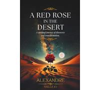 A Red Rose in the Desert: A spiritual journey of discovery and transformation