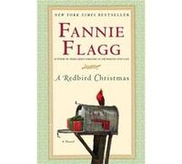 A Redbird Christmas A Novel by Fannie Flagg Flagg, Fannie (Auteur)