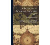 A Reference Book Of English History; Containing Tables Of Chronology And Genealogy; A Dictionary Of Battles; Lines Of Biography; And A Brief Dictionary Of The Constitution