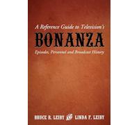 A Reference Guide To Television's Bonanza: Episodes, Personnel And Broadcast History