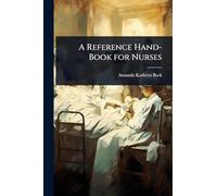 A Reference Hand-Book for Nurses