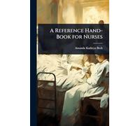 A Reference Hand-Book for Nurses