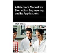 A Reference Manual For Biomedical Engineering And Its Applications