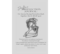 A Reflection Journal: For Anyone Piecing Themselves Back Together After It All Fell Apart