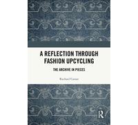 A Reflection Through Fashion Upcycling The Archive in Pieces - Rachael Cassar - Routledge - ebook (ePub) - Livre