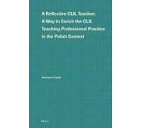 A Reflective Clil Teacher: A Way To Enrich The Clil Teaching Professional Practice In The Polish Context