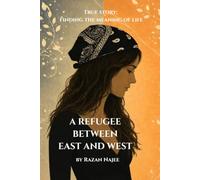 A Refugee between east and west: True story: Finding the meaning of life