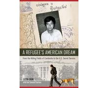 A Refugee's American Dream: From The Killing Fields Of Cambodia To The U.S. Secret Service