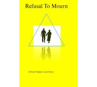 A REFUSAL TO MOURN: A Love Story