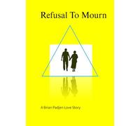 A REFUSAL TO MOURN: A Love Story
