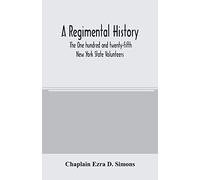 A Regimental History. The One Hundred And Twenty-Fifth New York State Volunteers