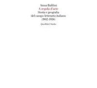 A Regola D'arte. Storia E Geografia Del Campo Letterario Italiano (1902-1936)