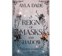 A Reign of Masks and Shadow (Element Academy 3) Epische Enemies to Lovers Fantasy Romance mit Academy-Vibes und Arenakämpfen - Ayla Dade - Cove - ebook (ePub) - Livre