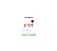 A Reiki Con Amore - Pillole Di Reiki Usui E Altre Parole D'amore
