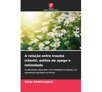 A relação entre trauma infantil, estilos de apego e intimidade