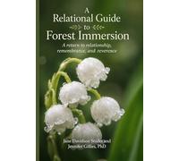 A Relational Guide to Forest Immersion: A return to relationship, remembrance, and reverence