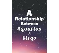 A relationship between Aquarius and Virgo: Personalized Zodiac Signs Dates Compatibility Journal For Lovers And Friends, Daily And Weekly Goal Planner ... Signs Between Aquarius and Virgo Horoscope