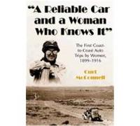 A Reliable Car and a Woman Who Knows It: The First Coast-To-Coast Auto Trips by Women, 1899-1916 McConnell, Curt (Auteur)