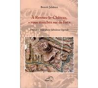 A Rennes-le-Château, "Vous marchez sur de l'or". L'histoire vraie d'une fabuleuse légende
