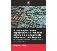 A renovação de um espaço público - Os sem-abrigo e o planeamento urbano em Los Angeles: Um estudo exploratório sobre a Pershing Square, no centro de Los Angeles