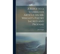 A Reply To A Scurrilous Article On Mr. Wright's Poetry Sacred And Profane