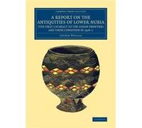 A Report on the Antiquities of Lower Nubia the First Cataract to the Sudan Frontier and their Condition in 19067 - Arthur E. P. Brome Weigall - Cambridge Arthur E. P. Brome WeigallArthur E. P. Brome W
