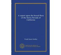A report upon the boreal flora of the Sierra Nevada of California