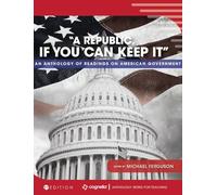 "A Republic, If You Can Keep It": An Anthology of Readings on American Government